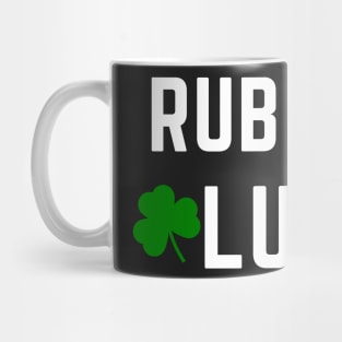 Rub For Luck - Funny Saint Patricks Day Shirts Mug